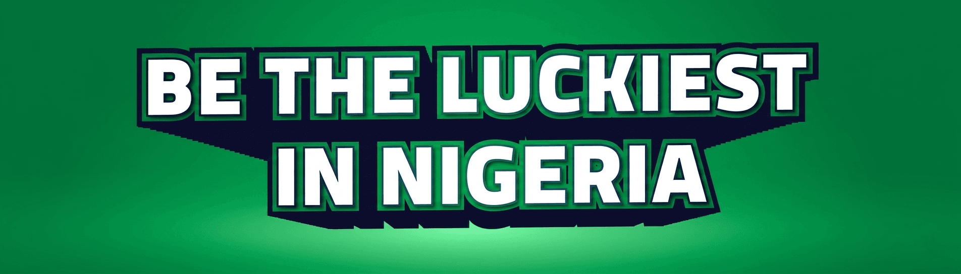 Be The Luckiest in Nigeria